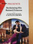 Caitlin Crews - Reclaiming His Ruined Princess [antikvár]