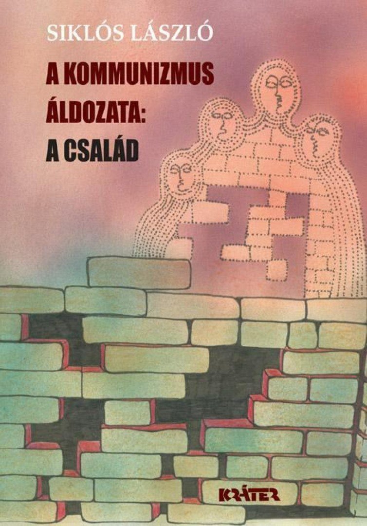 Siklós László - A KOMMUNIZMUS ÁLDOZATA: A CSALÁD [antikvár]