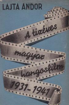 Lajta Andor - A tízéves magyar hangosfilm [antikvár]