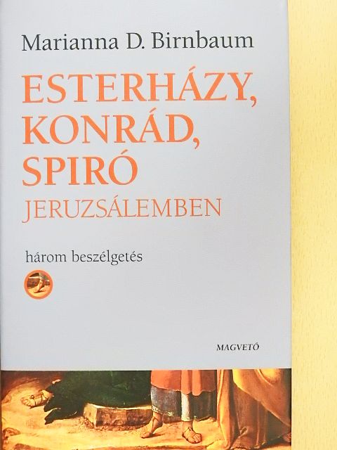 Marianna D. Birnbaum - Esterházy, Konrád, Spiró Jeruzsálemben [antikvár]