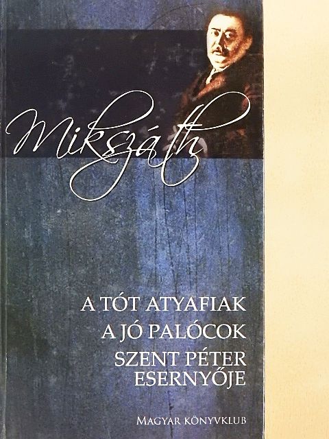 Mikszáth Kálmán - A tót atyafiak/A jó palócok/Szent Péter esernyője [antikvár]