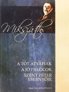 Mikszáth Kálmán - A tót atyafiak/A jó palócok/Szent Péter esernyője [antikvár]