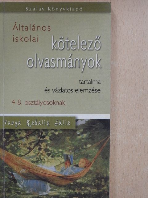 Általános iskolai kötelező olvasmányok tartalma és vázlatos elemzése [antikvár]