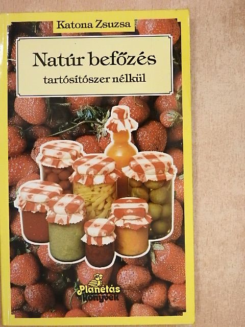 Katona Zsuzsanna - Natúr befőzés tartósítószer nélkül [antikvár]