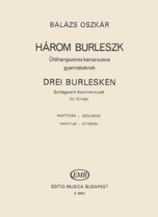 BALÁZS OSZKÁR - HÁROM BURLESZK, ÜTŐHANGSZERES KAMARAZENE GYERMEKEKNEK PARTITÚRA-SZÓLAMOK
