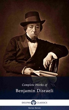 Benjamin Disraeli - Delphi Complete Works of Benjamin Disraeli (Illustrated) [eKönyv: epub, mobi]