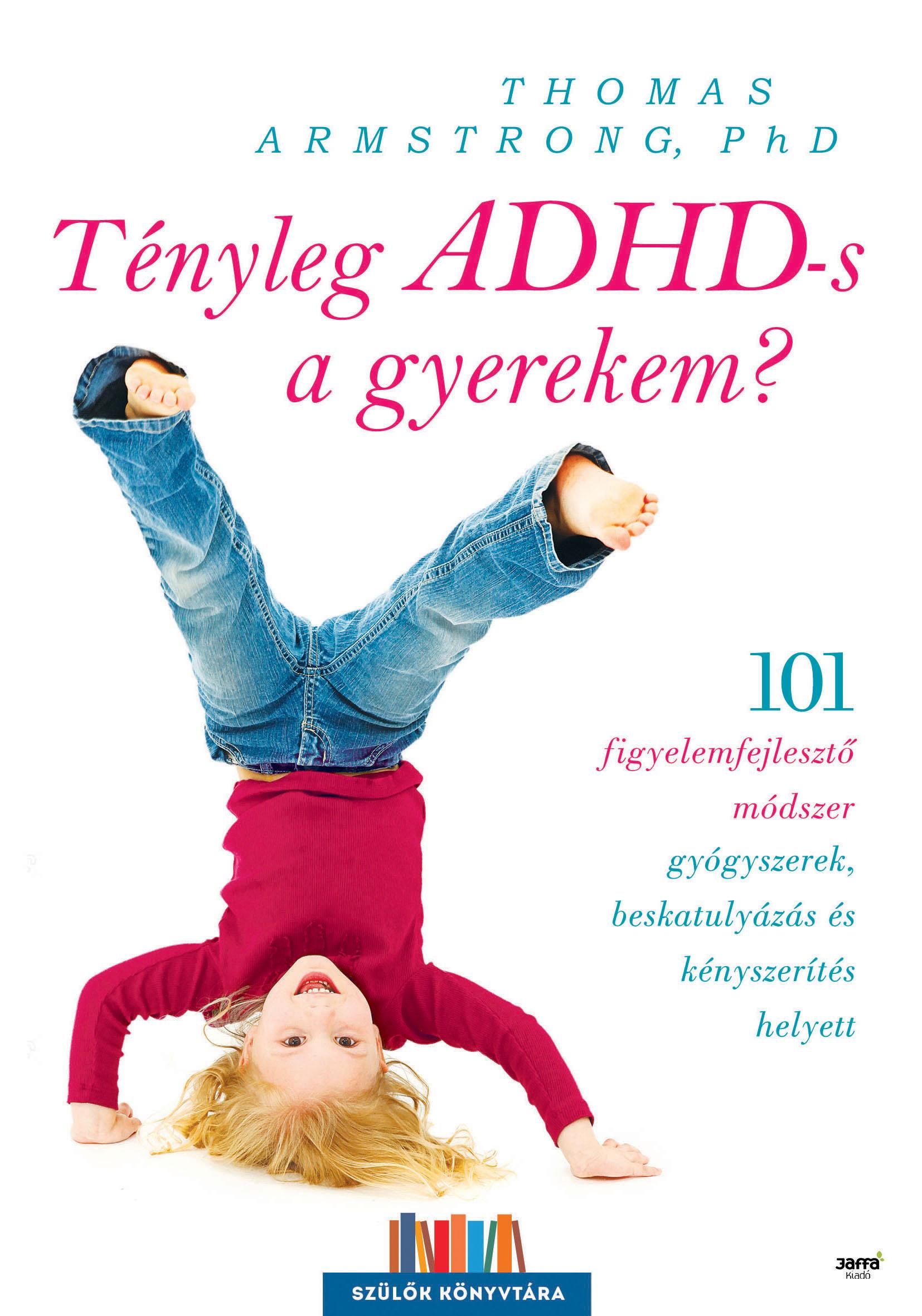 Thomas Armstrong, Phd - Tényleg ADHD-s a gyerekem?