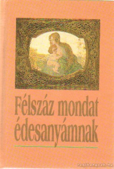 Harangi Anna - Félszáz mondat édesanyámnak [antikvár]