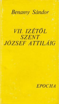 BENAMY SÁNDOR - VII. Izétől Szent József Attiláig [antikvár]