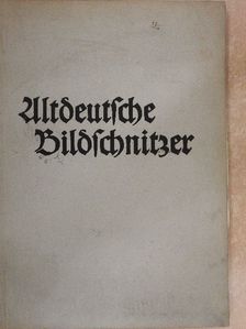 Altdeutsche Bildschnitzer der Ostmark (gótbetűs) [antikvár]