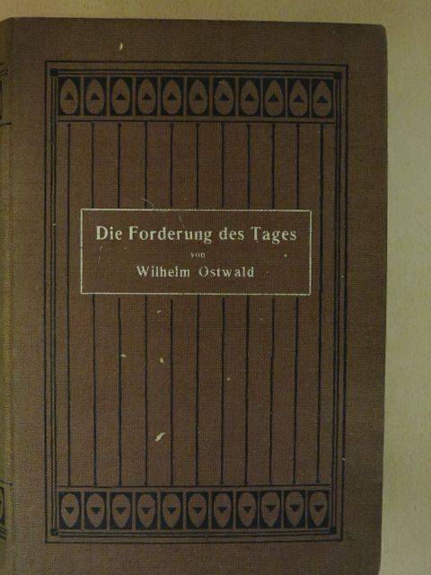Wilhelm Ostwald - Die Forderung des Tages [antikvár]