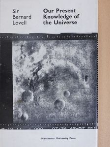 Sir Bernard Lovell - Our Present Knowledge of the Universe [antikvár]