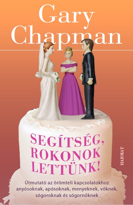 Gary Chapman - Segítség, rokonok lettünk!