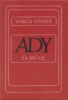 VARGA JÓZSEF - Ady és műve [antikvár]