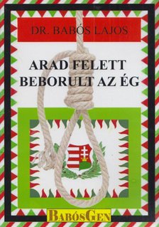 dr. Babós Lajos - Arad felett beborul az ég (aláírt) [antikvár]