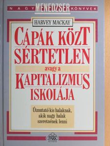 Harvey Mackay - Cápák közt sértetlen avagy a kapitalizmus iskolája [antikvár]