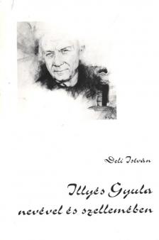 Deli István - Illyés Gyula nevével és szellemében [antikvár]