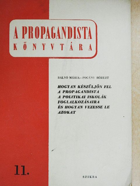 Balyó Mária - Hogyan készüljön fel a propagandista a politikai iskolák foglalkozásaira és hogyan vezesse le azokat [antikvár]
