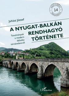 Juhász József - A Nyugat-Balkán rendhagyó története