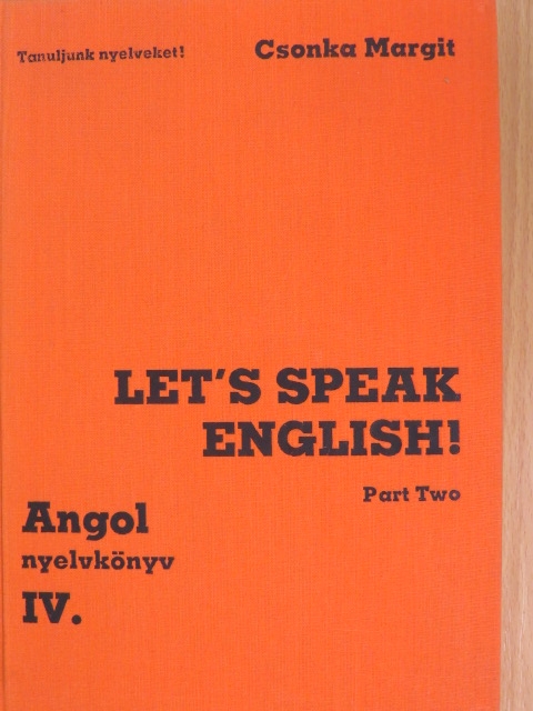 Csonka Margit - Let's Speak English!/Angol nyelvkönyv IV/II. [antikvár]