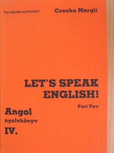 Csonka Margit - Let's Speak English!/Angol nyelvkönyv IV/II. [antikvár]