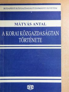 Mátyás Antal - A korai közgazdaságtan története [antikvár]