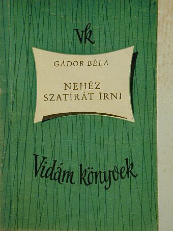 Gádor Béla - Nehéz szatírát írni [antikvár]