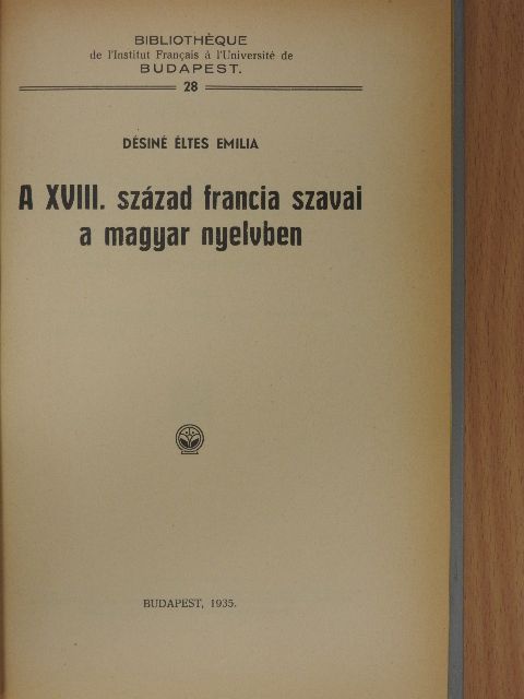 Désiné Éltes Emilia - A XVIII. század francia szavai a magyar nyelvben/Gróf Teleki József és a magyar-francia szellemi kapcsolatok [antikvár]