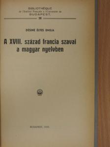 Désiné Éltes Emilia - A XVIII. század francia szavai a magyar nyelvben/Gróf Teleki József és a magyar-francia szellemi kapcsolatok [antikvár]