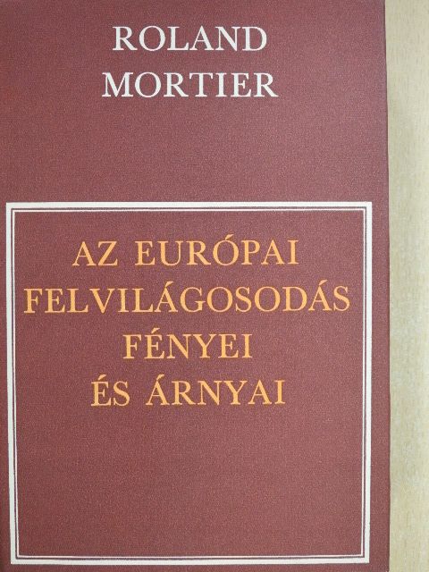 Roland Mortier - Az európai felvilágosodás fényei és árnyai [antikvár]