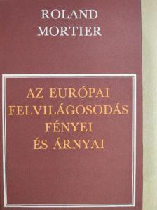 Roland Mortier - Az európai felvilágosodás fényei és árnyai [antikvár]