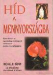 Brown, Michael H. - Híd a Mennyországba [antikvár]
