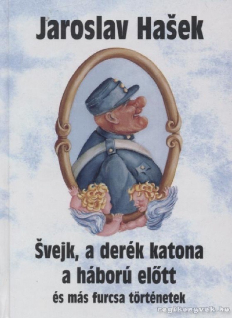 Jaroslav Hasek - Svejk, a derék katona a háború előtt és más furcsa történetek [antikvár]