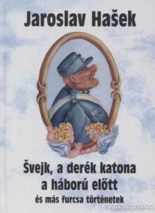 Jaroslav Hasek - Svejk, a derék katona a háború előtt és más furcsa történetek [antikvár]