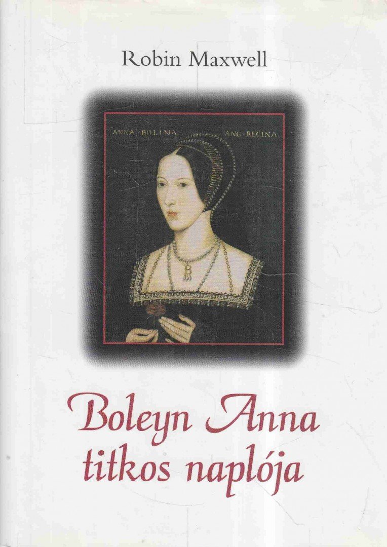 Robin Maxwell - Boleyn Anna titkos naplója [antikvár]