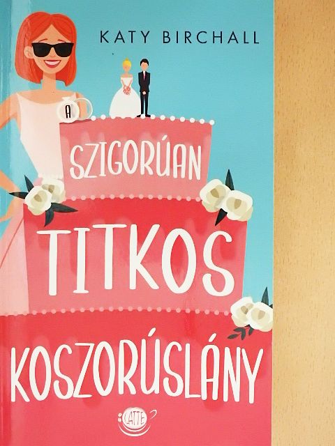 Katy Birchall - A szigorúan titkos koszorúslány [antikvár]