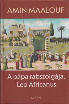 Amin Maalouf - A pápa rabszolgája, Leo Africanus [antikvár]