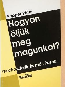 Popper Péter - Hogyan öljük meg magunkat? [antikvár]