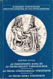 Kertész István - Az ősközösség kora és az ókori-keleti társadalmak / Az ókori Görögország története / Az ókori Róma története [antikvár]