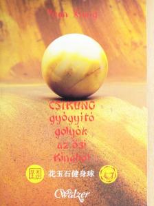 Yuan Xiang - Csikung gyógyító golyók az ősi Kínából [antikvár]