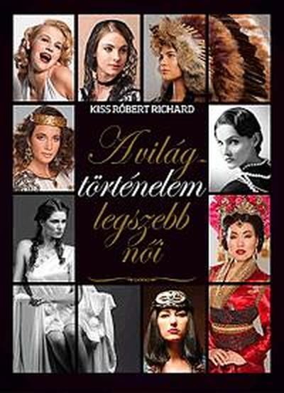 KISS RÓBERT RICHARD - A világtörténelem legszebb női