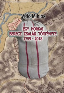 Miklós Vidó - Egy horkai Berecz család története 1759-2018 [eKönyv: epub, mobi]