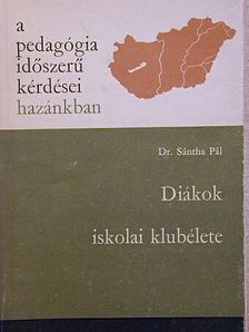 Dr. Sántha Pál - Diákok iskolai klubélete [antikvár]