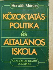 Horváth Márton - Közoktatás-politika és általános iskola [antikvár]