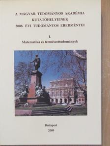 A Magyar Tudományos Akadémia kutatóhelyeinek 2008. évi tudományos eredményei I. [antikvár]