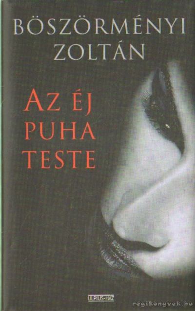 Böszörményi Zoltán - Az éj puha teste [antikvár]