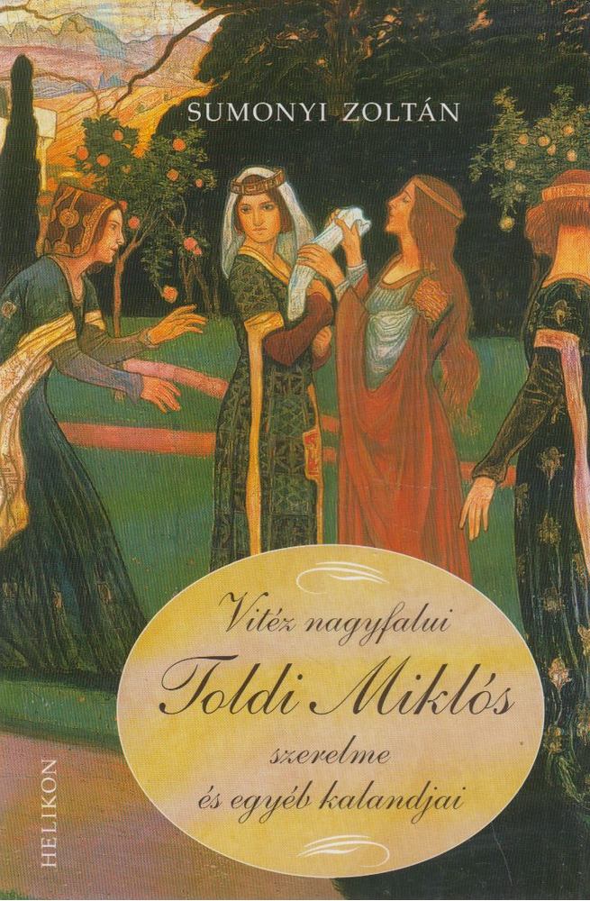 Sumonyi Zoltán - Vitéz nagyfalui Toldi Miklós szerelme és egyéb kalandjai [antikvár]