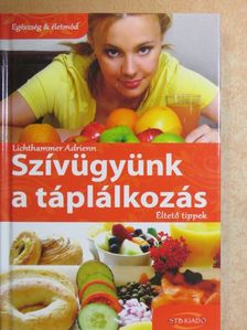 Lichthammer Adrienn - Szívügyünk a táplálkozás [antikvár]