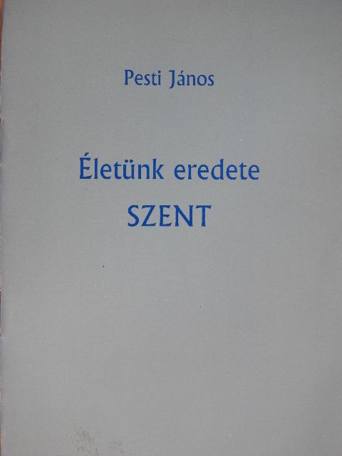 Pesti János - Életünk eredete szent [antikvár]