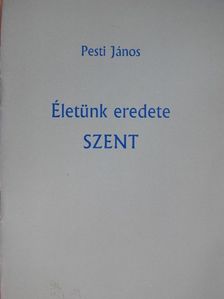 Pesti János - Életünk eredete szent [antikvár]
